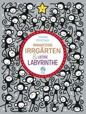 Irrwitzige Irrgärten und listige Labyrinthe