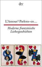 L'Amour? Parlons-en ... Moderne französische Liebesgeschichten