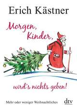 Morgen, Kinder, wird's nichts geben!