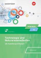 Technologie und Naturwissenschaften für Fachoberschulen und Berufsoberschulen. Klasse 12: Schulbuch. Bayern