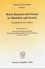 Reich, Regionen und Europa in Mittelalter und Neuzeit.