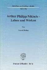 Arthur Philipp Nikisch - Leben und Wirken