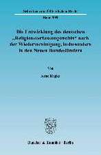 Die Entwicklung des deutschen »Religionsverfassungsrechts« nach der Wiedervereinigung, insbesondere in den Neuen Bundesländern.