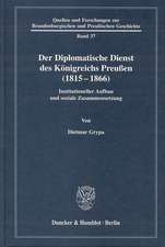 Der Diplomatische Dienst des Königreichs Preußen (1815 - 1866)