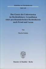 Das Gesetz des Unbewussten im Rechtsdiskurs: Grundlinien einer psychoanalytischen Rechtstheorie nach Freud und Lacan