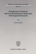 Demokratische Elemente und Gewaltenteilung im islamischen Staatsorganisationsrecht