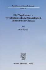 Die Pflegekammer ¿ verwaltungspolitische Sinnhaftigkeit und rechtliche Grenzen.