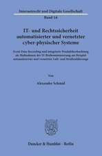 IT- und Rechtssicherheit automatisierter und vernetzter cyber-physischer Systeme.