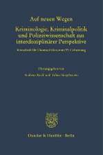 Auf neuen Wegen. Kriminologie, Kriminalpolitik und Polizeiwissenschaft aus interdisziplinärer Perspektive.