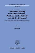 Schadensschätzung bei Kartellverstößen - Was kann das Kartellrecht vom Zivilrecht lernen?