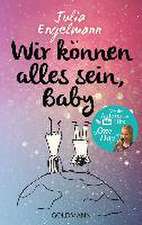 Wir können alles sein, Baby