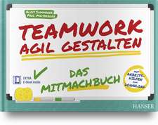 Teamwork agil gestalten - Das Mitmachbuch