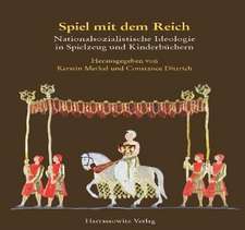 Spiel Mit Dem Reich: Nationalsozialistisches Gedankengut in Spielzeug Und Kinderbuchern