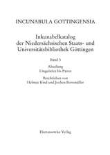 Incunabula Gottingensia. Inkunabelkatalog der Niedersächsischen Staats- und Universitätsbibliothek Göttingen / Inkunabelkatalog der Niedersächsischen Staats- und Universitätsbibliothek Göttingen