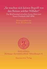 Sie Machen Sich Keinen Begriff Von Den Reizen Solcher Nilfahrt: Der Briefwechsel Zwischen Georg Ebers Und Franz Overbeck (1867-1898)