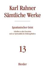 Sämtliche Werke 13. Ignatianischer Geist