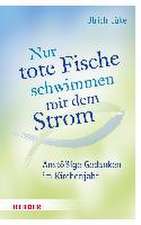 Nur tote Fische schwimmen mit dem Strom