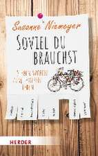 Soviel du brauchst