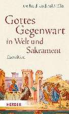 Gottes Gegenwart in Welt und Sakrament