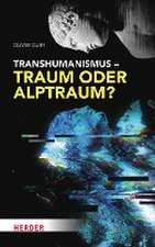 Transhumanismus - Traum oder Alptraum?