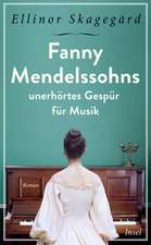 Fanny Mendelssohns unerhörtes Gespür für Musik