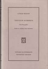 Theodor Mommsen. Eine Biographie in Vier Banden: Grosse Und Grenzen