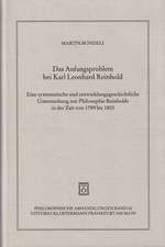 Das Anfangsproblem Bei Karl Leonhard Reinhold: Eine Systematische Und Entwicklungsgeschichtliche Untersuchung Zur Philosophie Reinholds in Der Zeit Vo