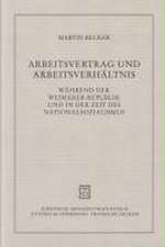 Arbeitsvertrag Und Arbeitsverhaltnis Wahrend Der Weimarer Republik Und in Der Zeit Des Nationalsozialismus: Die Strafrechtlichen Rechtfertigungsgreunde Und Ihr Verhealtnis Zu Eingriff Und Intervention Im Verfassungs- Und