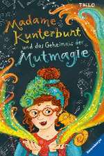 Madame Kunterbunt, Band 1: Madame Kunterbunt und das Geheimnis der Mutmagie