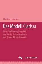 Das Modell Clarissa: Liebe, Verführung, Sexualität und Tod der Romanheldinnen des 18. und 19. Jahrhunderts. Metzler Studienausgabe