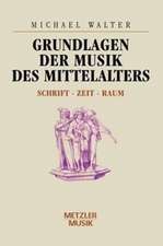 Grundlagen der Musik des Mittelalters: Schrift - Zeit - Raum