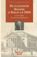 Die italienische Hofoper in Berlin um 1800: Vincenzo Righini als preußischer Hofkapellmeister