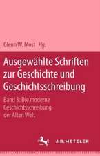 Ausgewählte Schriften zur Geschichte und Geschichtsschreibung: Band 3: Die moderne Geschichtsschreibung der Alten Welt