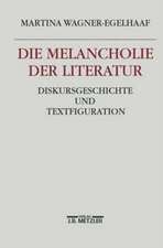 Die Melancholie der Literatur: Diskursgeschichte und Textfiguration