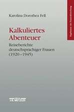 Kalkuliertes Abenteuer: Reiseberichte deutschsprachiger Frauen 1920-1945