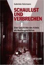 Schaulust und Verbrechen: Eine Geschichte des Krimis als Mediengeschichte (1850–1950)