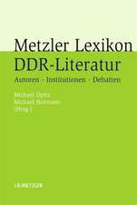 Metzler Lexikon DDR-Literatur: Autoren - Institutionen - Debatten