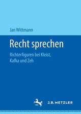 Recht sprechen: Richterfiguren bei Kleist, Kafka und Zeh