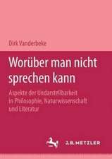 Worüber man nicht sprechen kann: Aspekte der Undarstellbarkeit in Philosophie, Naturwissenschaft und Literatur