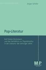 Pop-Literatur: Rolf Dieter Brinkmann und das Verhältnis zur Populärkultur in der Literatur der sechziger Jahre