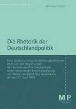 Die Rhetorik der Deutschlandpolitik: Eine Untersuchung deutschlandpolitscher Rhetorik der Regierungen der Bundesrepublik Deutschland unter besonderer Berücksichtigung von Reden anläßlich des Gedenkens an den 17. Juni 1953