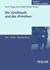 Die Großstadt und das Primitive: Text - Politik - Repräsentation