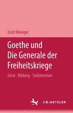 Goethe und die Generale der Freiheitskriege: Geist - Bildung - Soldatentum