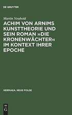 Achim von Arnims Kunsttheorie und sein Roman 