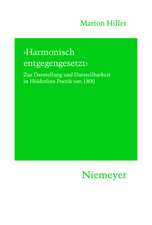 'Harmonisch entgegengesetzt': Zur Darstellung und Darstellbarkeit in Hölderlins Poetik um 1800