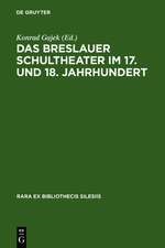 Das Breslauer Schultheater im 17. und 18. Jahrhundert: Einladungsschriften zu den Schulactus und Szenare zu den Aufführungen 'förmlicher Comödien' an den protestantischen Gymnasien