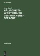 Häufigkeitswörterbuch gesprochener Sprache: Gesondert nach Wortarten: alphabetisch, rückläufig-alphabetisch und nach Häufigkeit geordnet