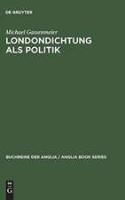 Londondichtung als Politik: Texte und Kontexte der 'City Poetry' von der Restauration bis zum Ende der Walpole-Ära