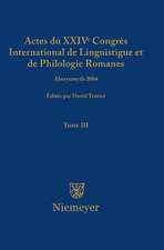 Actes du XXIV Congrès International de Linguistique et de Philologie Romanes. Tome III