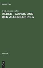 Albert Camus und der Algerienkrieg: Die Auseinandersetzung der algerienfranzösischen Schriftsteller mit dem 